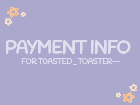 ☆ payment info for T0asted_Toaster-- ☆