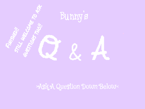 ===>❤Bunny's Q/A!!!❤<===