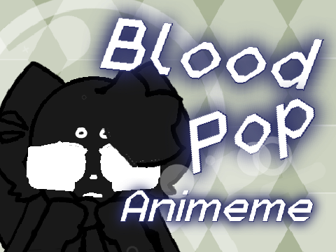 ✮『Bloodpop animeme』✮ CCE
