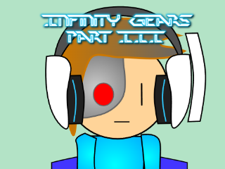 Infinity Gears: Part III (ARCHIVE)