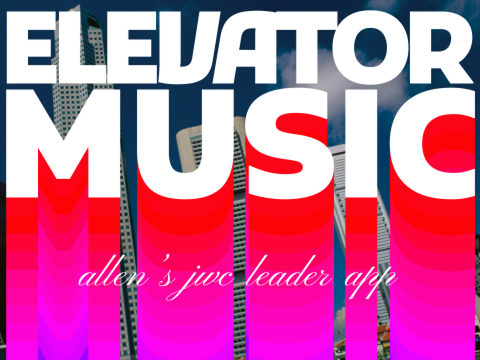 Elevator Music || Allen’s JWC (co) Leader App