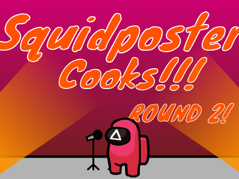 SQUIDPOSTER COOKS Round 2