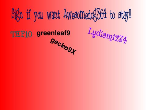 Sign this if you want Awesomedog364 to stay! remix remix