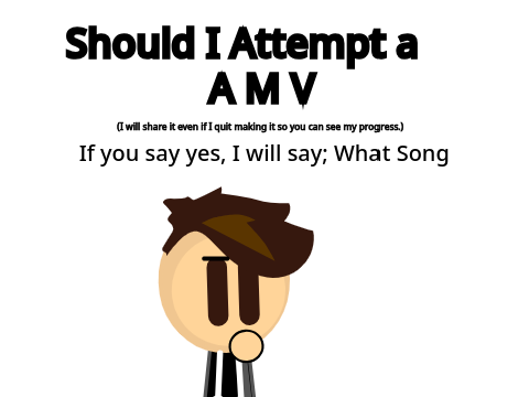 Should I Attempt An AMV?