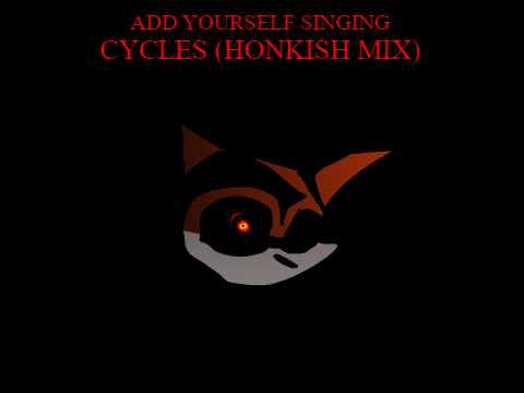 Add Youself Singing Cycles (Honkish Mix)