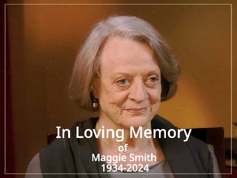 Rest in Peace Maggie Smith.