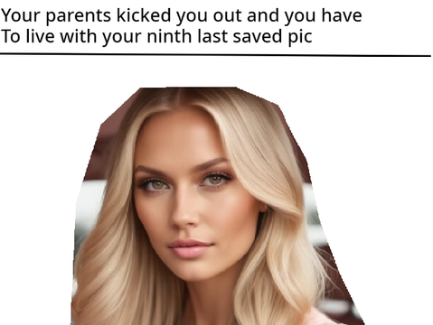 Your parents kicked you out and you have to live with your ninth last saved pic remix remix r… remix