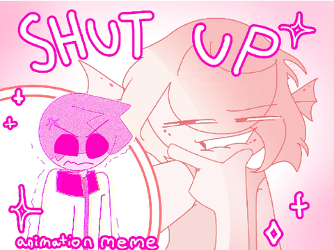 Made by TheDoodledFanta: SHUT VP ANIMATION MEME