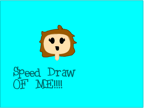 Speed Draw OF ME!!!!!