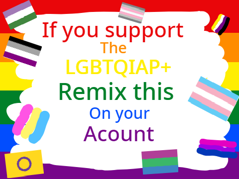 Remix this If you support the LGBTQIAP+ remix remix remix remix remix remix remix
