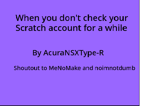 When you don't check your Scratch account for a while