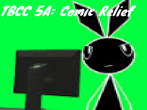 TBC 5A: comic relief