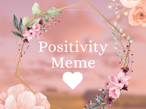 Positivity Meme <3 [original]