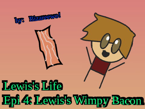 Lewis's Life / / Episode 4: Lewis's Wimpy Bacon / / / #LEWIS