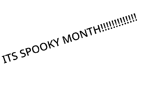 SPOOKY MONTH!!!!!!!!!!!!!!!!