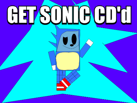 Get Sonic CD'd(i did this for fun)