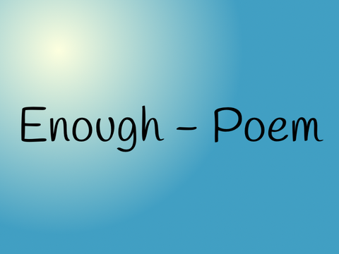 Enough - Poem