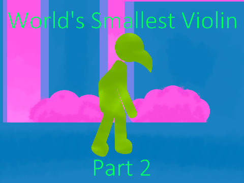 World's Smallest Violin || Part 2