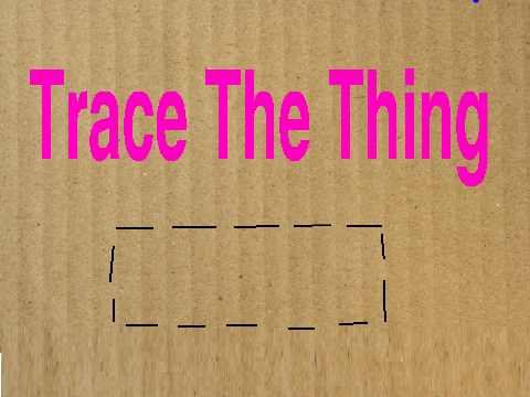 Trace the Thing (Harder than you think.)
