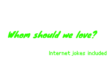 Whom should we love?