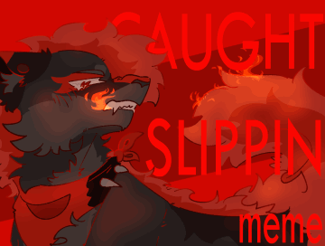 CAUGHT SLIPPIN' - ANIMATION MEME