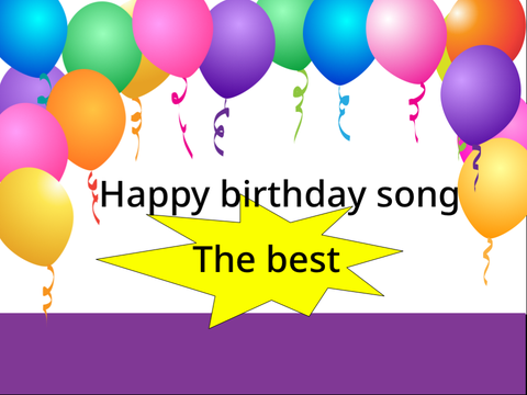Happy birthday song   The best!