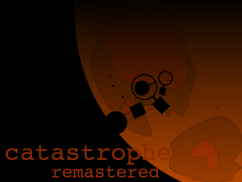 Catastrophe Remastered (WIP)