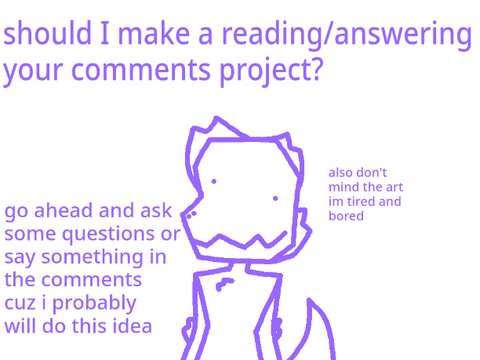 should I make a reading/answering your comments project?