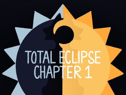 ~Total Eclipse - Chapter One~