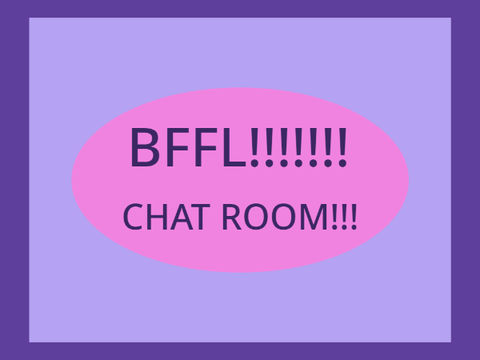 BFFL Chat room! (Best friends for life)