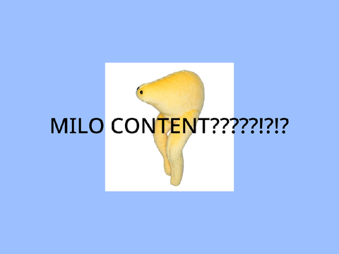Milo content????!!!!!