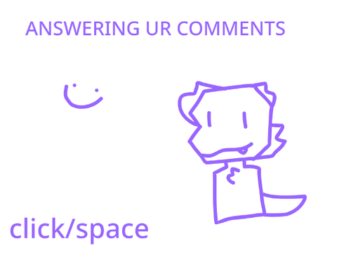 ANSWERING UR COMMENTS :D
