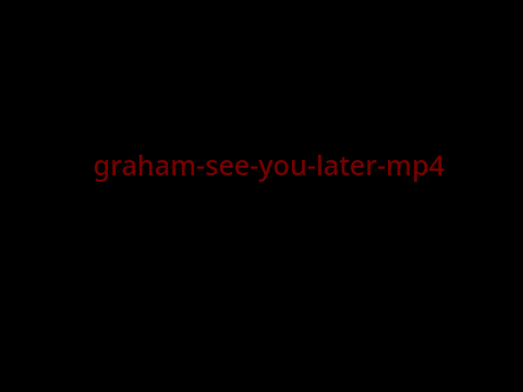 graham-see-you-later-mp4