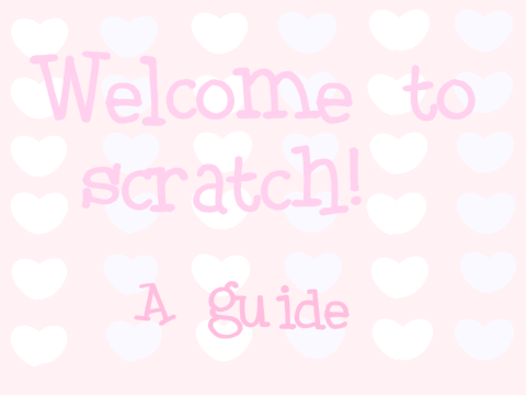 Welcome to scratch- a guide!