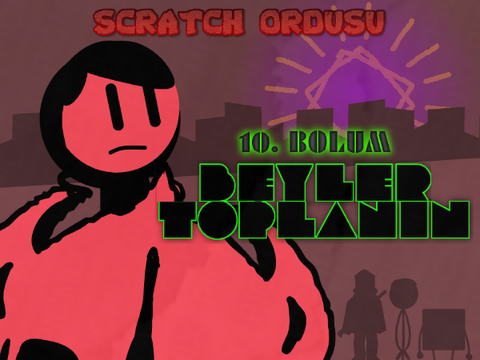 SCRATCH ORDUSU 10. BÖLÜM -  BEYLER TOPLANIN