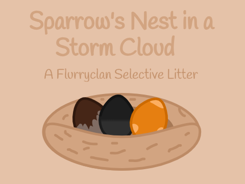 《Sparrow's Nest in a Storm Cloud》A Flurryclan Selective Litter Entry