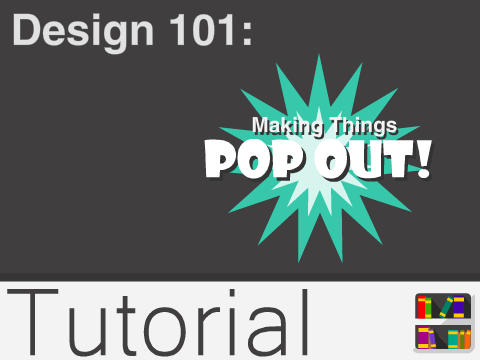 Design 101: Making things POP OUT!