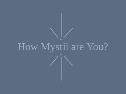 how mystii are you?