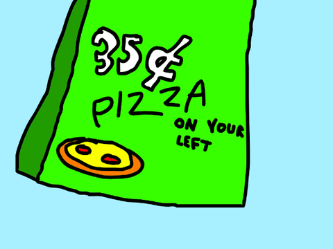 35¢ pizza on your left!