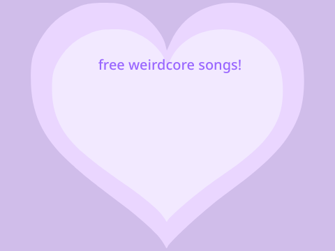 Weirdcore songs!