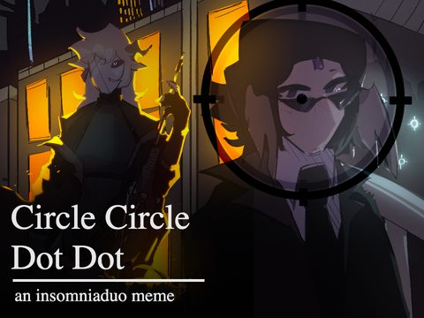 Circle Circle Dot Dot - INSOMNIADUO GUNSMOKE PMV MEME 
