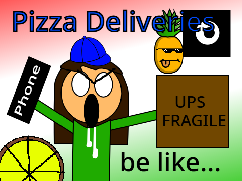 Pizza Deliveries Be Like...