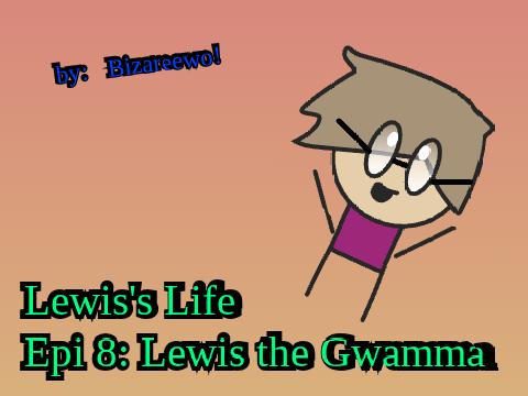 Lewis's Life / / Episode 8: Lewis the Gwamma / / / #LEWIS