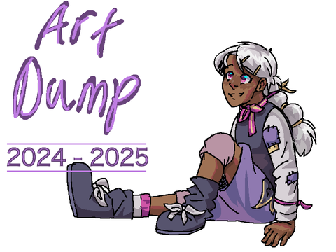 • A r t D u m p  - 2024 - 2025! (holy crap-) •