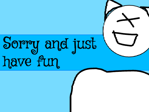 SORRY AND JUST HAVE FUN | MEME TEMPLATE