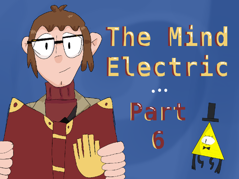 ✧ THE MIND ELECTRIC // Part 6 ✧