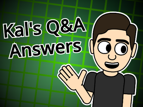 Kal's Q&A Answers (FINALLY)