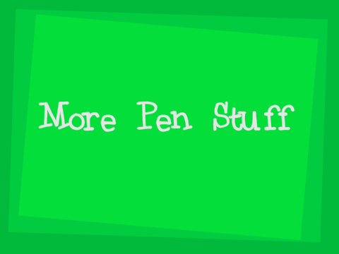 More Pen Stuff!