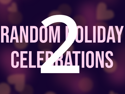 Random Holiday Celebrations 2