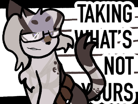 Taking What's Not Yours . Animation Meme .